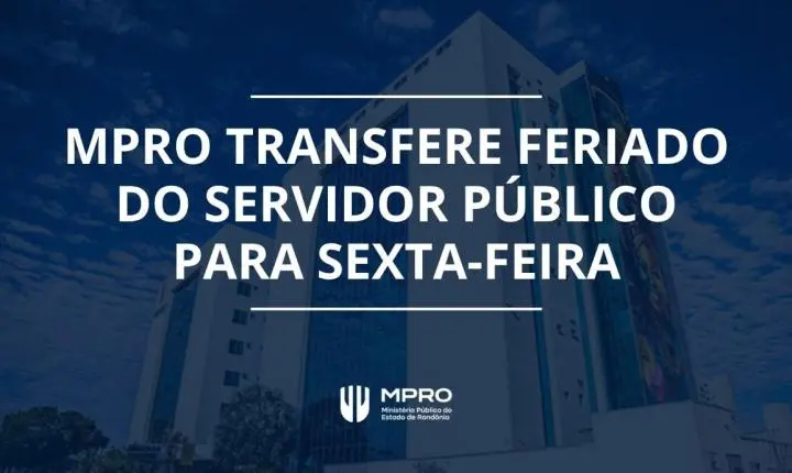 Transferência do feriado do Dia do Servidor Público para sexta-feira (30) é confirmada pelo MPRO